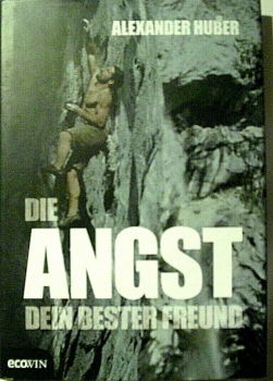 Die Angst, dein bester Freund von Alexander Huber